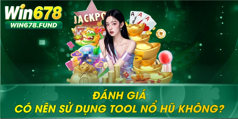Đánh giá có nên sử dụng tool nổ hũ không?